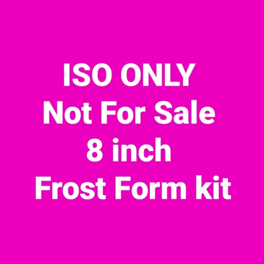 ISO ONLY-not for sale  8 inch round Frost form kit!
